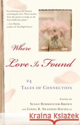 Where Love Is Found: 24 Tales of Connection Susan Burmeister-Brown Linda B. Swanson-Davies 9780743488792 Washington Square Press