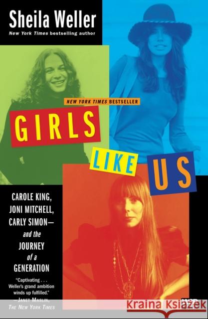 Girls Like Us: Carole King, Joni Mitchell, Carly Simon--And the Journey of a Generation Weller, Sheila 9780743491488 Washington Square Press