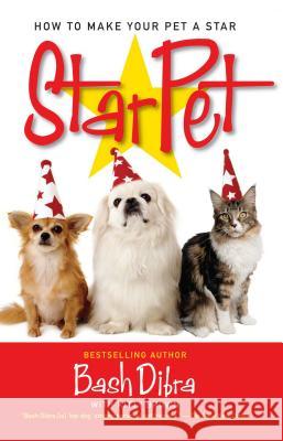Starpet: How to Make Your Pet a Star Dibra, Bash 9780743491945 Pocket Books