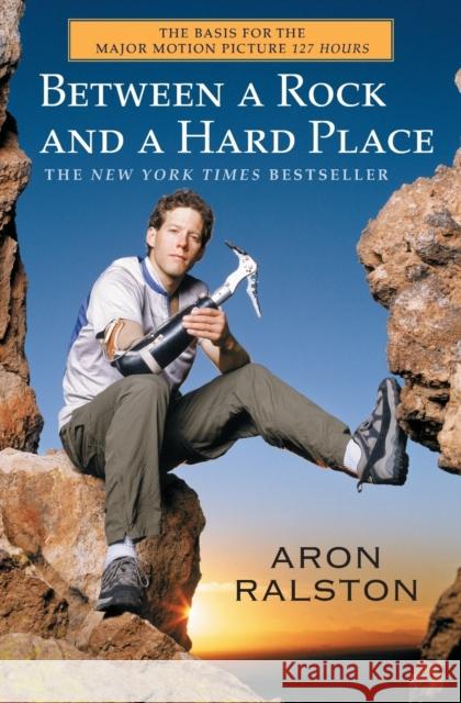 Between a Rock and a Hard Place Aron Ralston 9780743492829 Atria Books