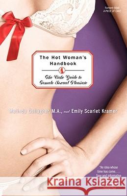 The Hot Woman's Handbook: The Cake Guide to Female Sexual Pleasure Melinda Gallagher, Emily Kramer 9780743496261 Simon & Schuster Ltd