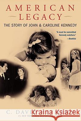 American Legacy: The Story of John and Caroline Kennedy C. David Heymann 9780743497398 Atria Books