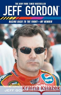 Jeff Gordon: Racing Back to the Front--My Memoir Gordon, Jeff 9780743499774 Atria Books