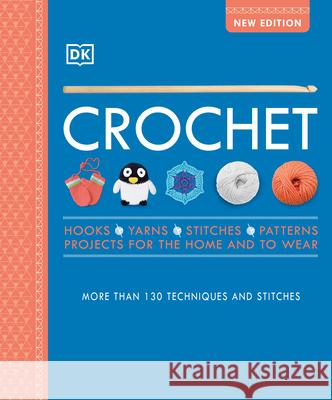 Crochet: Over 130 Techniques and Stitches DK 9780744020403 DK