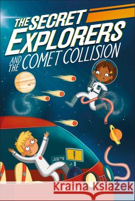 The Secret Explorers and the Comet Collision King, SJ 9780744021066 DK Publishing (Dorling Kindersley)