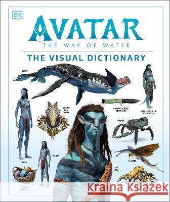 Avatar the Way of Water the Visual Dictionary Joshua Izzo 9780744028706 DK Publishing (Dorling Kindersley)