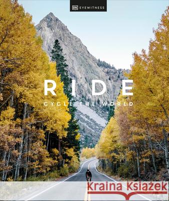 Ride: Cycle the World Dk Eyewitness 9780744028850 DK Eyewitness Travel