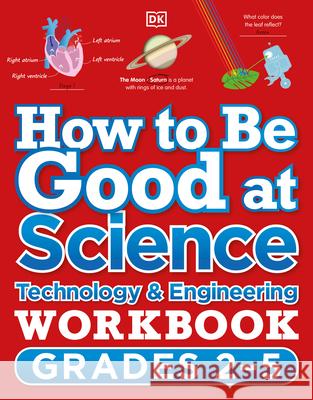 How to Be Good at Science, Technology and Engineering Workbook, Grades 2-5 DK 9780744028874 DK Publishing (Dorling Kindersley)