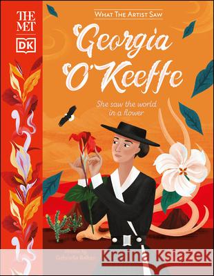 The Met Georgia O'Keeffe: She Saw the World in a Flower Gabrielle Balkan Josy Bloggs 9780744033670 DK Publishing (Dorling Kindersley)