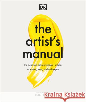 The Artist's Manual: The Definitive Art Sourcebook: Media, Materials, Tools, and Techniques Rob Pepper 9780744033762 DK Publishing (Dorling Kindersley)