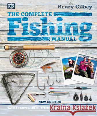 The Complete Fishing Manual Henry Gilbey 9780744034165 DK Publishing (Dorling Kindersley)