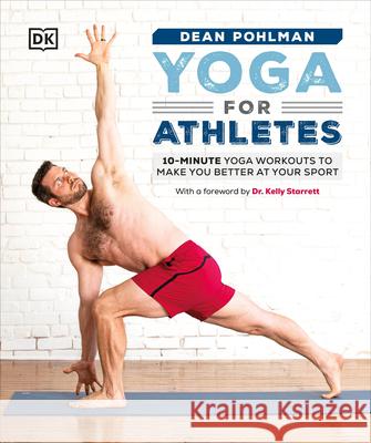 Yoga for Athletes: 10-Minute Yoga Workouts to Make You Better at Your Sport Dean Pohlman 9780744034899 Alpha Books