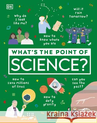 What's the Point of Science? DK 9780744035759 DK Publishing (Dorling Kindersley)