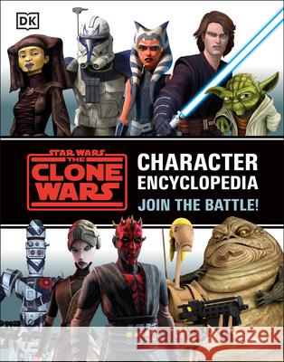 Star Wars the Clone Wars Character Encyclopedia: Join the Battle! Jason Fry 9780744037159 DK Publishing (Dorling Kindersley)