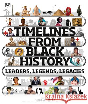 Timelines from Black History: Leaders, Legends, Legacies DK 9780744039092 DK Publishing (Dorling Kindersley)