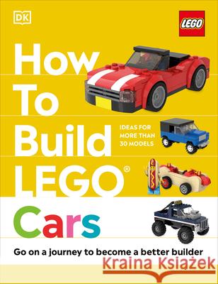 How to Build Lego Cars: Go on a Journey to Become a Better Builder Dias, Nate 9780744039689 DK Publishing (Dorling Kindersley)
