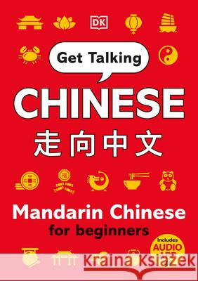 Get Talking Chinese: Mandarin Chinese for Beginners DK 9780744040692 DK Publishing (Dorling Kindersley)