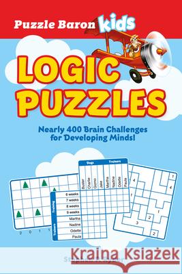Puzzle Baron's Kids Logic Puzzles: Nearly 400 Brain Challenges for Developing Minds Baron, Puzzle 9780744042566