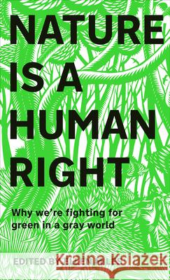 Nature Is a Human Right: Why We're Fighting for Green in a Gray World Miles, Ellen 9780744048056 DK Publishing (Dorling Kindersley)