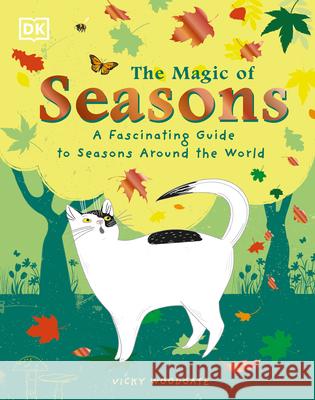 The Magic of Seasons: A Fascinating Guide to Seasons Around the World Woodgate, Vicky 9780744050097 DK Publishing (Dorling Kindersley)