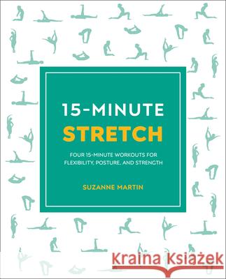 15-Minute Stretch: Four 15-Minute Workouts for Flexibility, Posture, and Strength Suzanne Martin 9780744051292 DK Publishing (Dorling Kindersley)