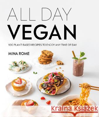 All Day Vegan: Over 100 Easy Plant-Based Recipes to Enjoy Any Time of Day Rome, Mina 9780744054941 Alpha Books