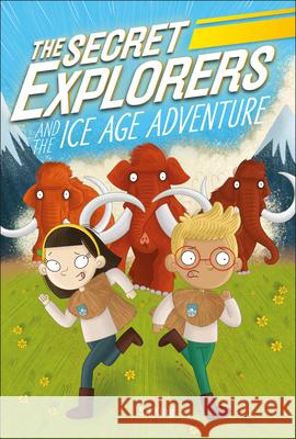 The Secret Explorers and the Ice Age Adventure King, SJ 9780744056488 DK Publishing (Dorling Kindersley)