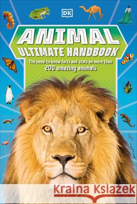 Animal Ultimate Handbook: The Need-To-Know Facts and STATS on More Than 200 Animals DK 9780744056693 DK Publishing (Dorling Kindersley)
