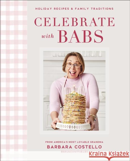 Celebrate with Babs: Holiday Recipes & Family Traditions Costello, Barbara 9780744056921 Alpha Books