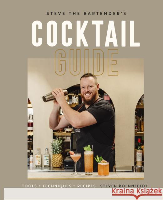 Steve the Bartender's Cocktail Guide: Tools - Techniques - Recipes Roennfeldt, Steven 9780744058710 Alpha Books