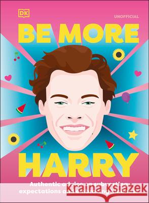 Be More Harry Styles DK 9780744062489 DK Publishing (Dorling Kindersley)