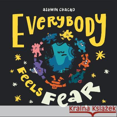 Everybody Feels Fear Ashwin Chacko 9780744062625 DK Publishing (Dorling Kindersley)