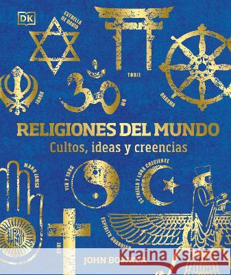 Religiones del Mundo: Cultos, Ideas Y Creencias Bowker, John 9780744064353 DK Publishing (Dorling Kindersley)
