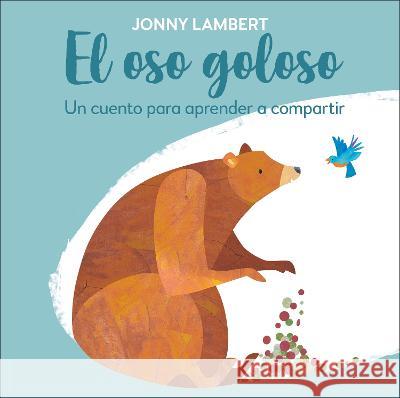 El Oso Goloso: Un Cuento Para Aprender a Compartir Lambert, Jonny 9780744064476