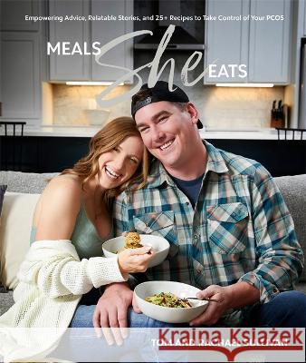 Meals She Eats: Empowering Advice, Relatable Stories, and Over 25 Recipes to Take Control of Your Pcos Sullivan, Tom 9780744064933