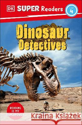 DK Super Readers Level 4: Dinosaur Detectives DK 9780744065909 DK Children (Us Learning)