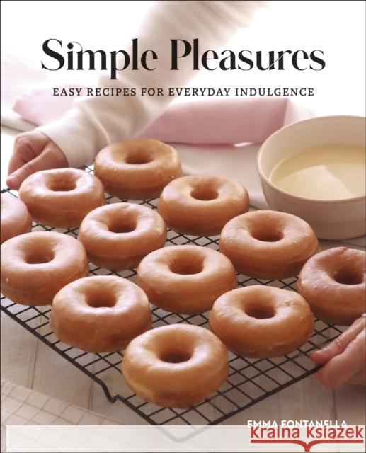 Simple Pleasures: Easy Recipes for Everyday Indulgence Emma Fontanella 9780744066197