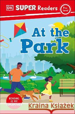 DK Super Readers Pre-Level at the Park DK 9780744066883 DK Children (Us Learning)