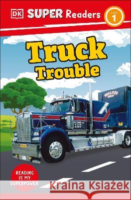 DK Super Readers Level 1 Truck Trouble DK 9780744067002 DK Children (Us Learning)