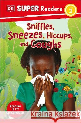 DK Super Readers Level 2 Sniffles, Sneezes, Hiccups, and Coughs DK 9780744068146 DK Children (Us Learning)