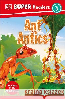 DK Super Readers Level 3 Ant Antics Dk 9780744068290 DK Children (Us Learning)