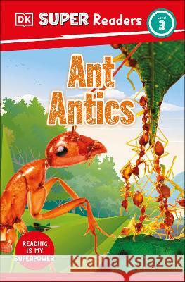 DK Super Readers Level 3 Ant Antics Dk 9780744068306 DK Children (Us Learning)