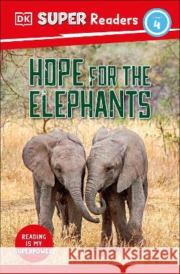 DK Super Readers Level 4 Hope for the Elephants Dk 9780744068399 DK Children (Us Learning)