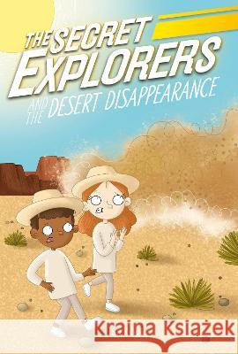 The Secret Explorers and the Desert Disappearance SJ King 9780744069884 DK Publishing (Dorling Kindersley)
