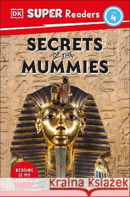 DK Super Readers Level 4 Secrets of the Mummies Dk 9780744071115 DK Children (Us Learning)