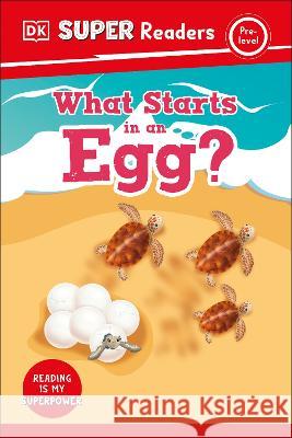DK Super Readers Pre-Level What Starts in an Egg? DK 9780744071559 DK Children (Us Learning)