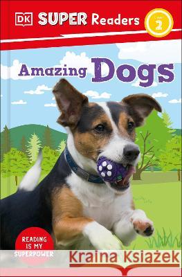 DK Super Readers Level 2 Amazing Dogs DK 9780744071665 DK Children (Us Learning)