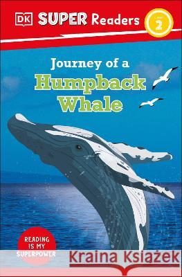 DK Super Readers Level 2 Journey of a Humpback Whale DK 9780744072242 DK Children (Us Learning)