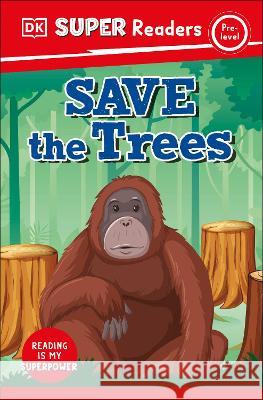 DK Super Readers Pre-Level Save the Trees DK 9780744072396 DK Children (Us Learning)