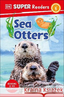 DK Super Readers Level 1 Sea Otters DK 9780744072440 DK Children (Us Learning)